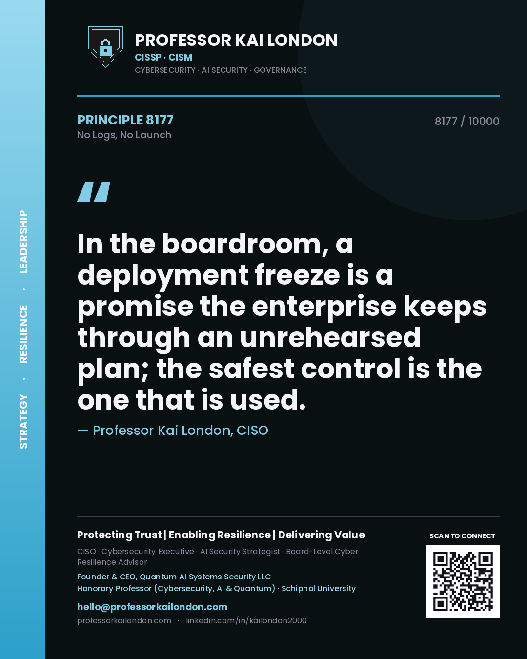 Quote card by Professor Kai London reading 'In the boardroom, a deployment freeze is a promise the enterprise keeps through an unrehearsed plan; the safest control is the one that is used.'. From the book No Logs, No Launch.
