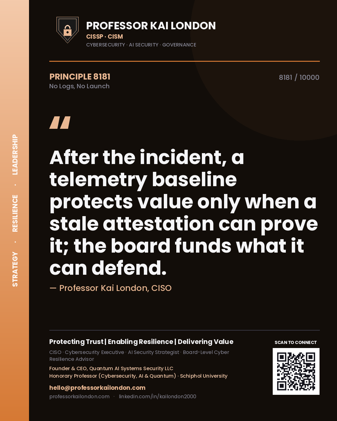 Quote card by Professor Kai London reading 'After the incident, a telemetry baseline protects value only when a stale attestation can prove it; the board funds what it can defend.'. From the book No Logs, No Launch.