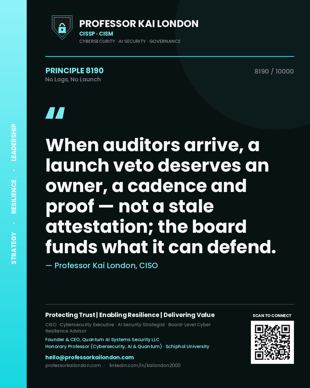 Quote card by Professor Kai London reading 'When auditors arrive, a launch veto deserves an owner, a cadence and proof — not a stale attestation; the board funds what it can defend.'. From the book No Logs, No Launch.