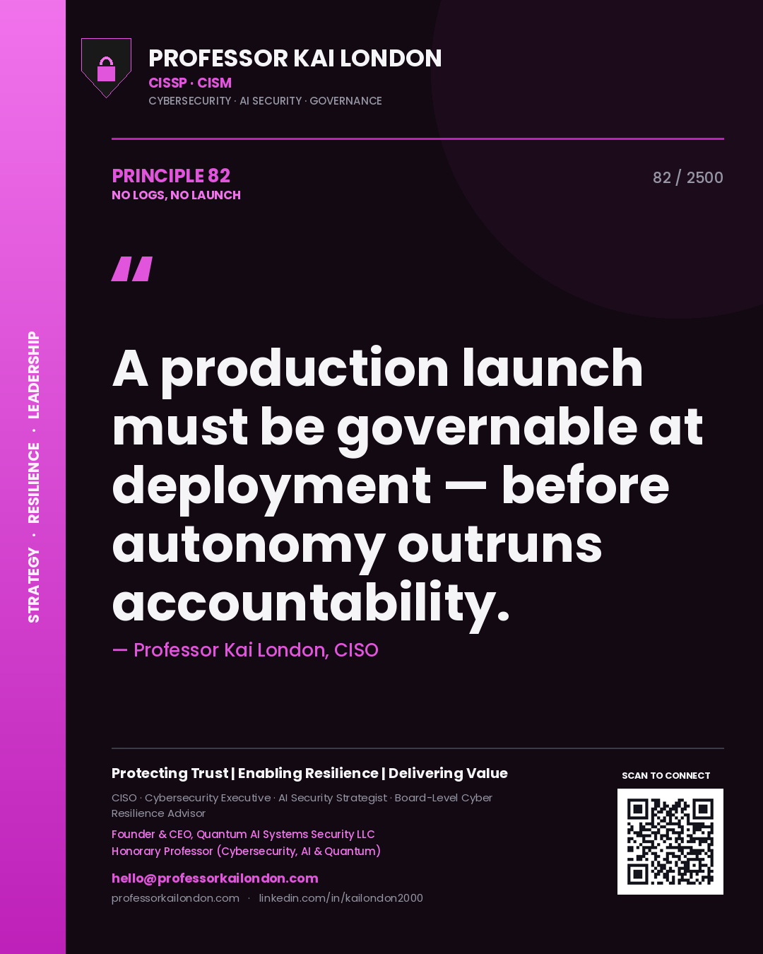Quote card by Professor Kai London reading 'A production launch must be governable at deployment — before autonomy outruns accountability.'. From the book No Logs, No Launch.