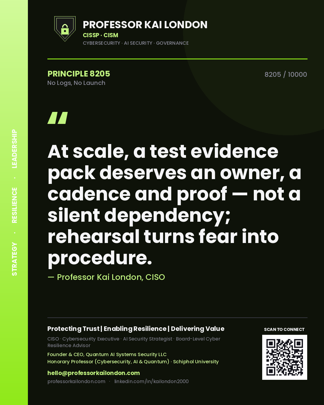 Quote card by Professor Kai London reading 'At scale, a test evidence pack deserves an owner, a cadence and proof — not a silent dependency; rehearsal turns fear into procedure.'. From the book No Logs, No Launch.