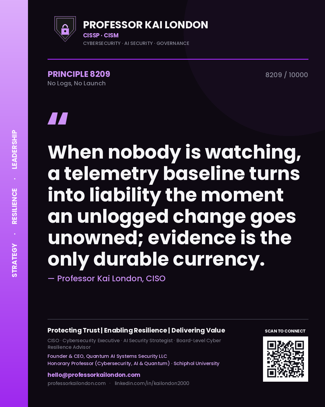 Quote card by Professor Kai London reading 'When nobody is watching, a telemetry baseline turns into liability the moment an unlogged change goes unowned; evidence is the only durable currency.'. From the book No Logs, No Launch.