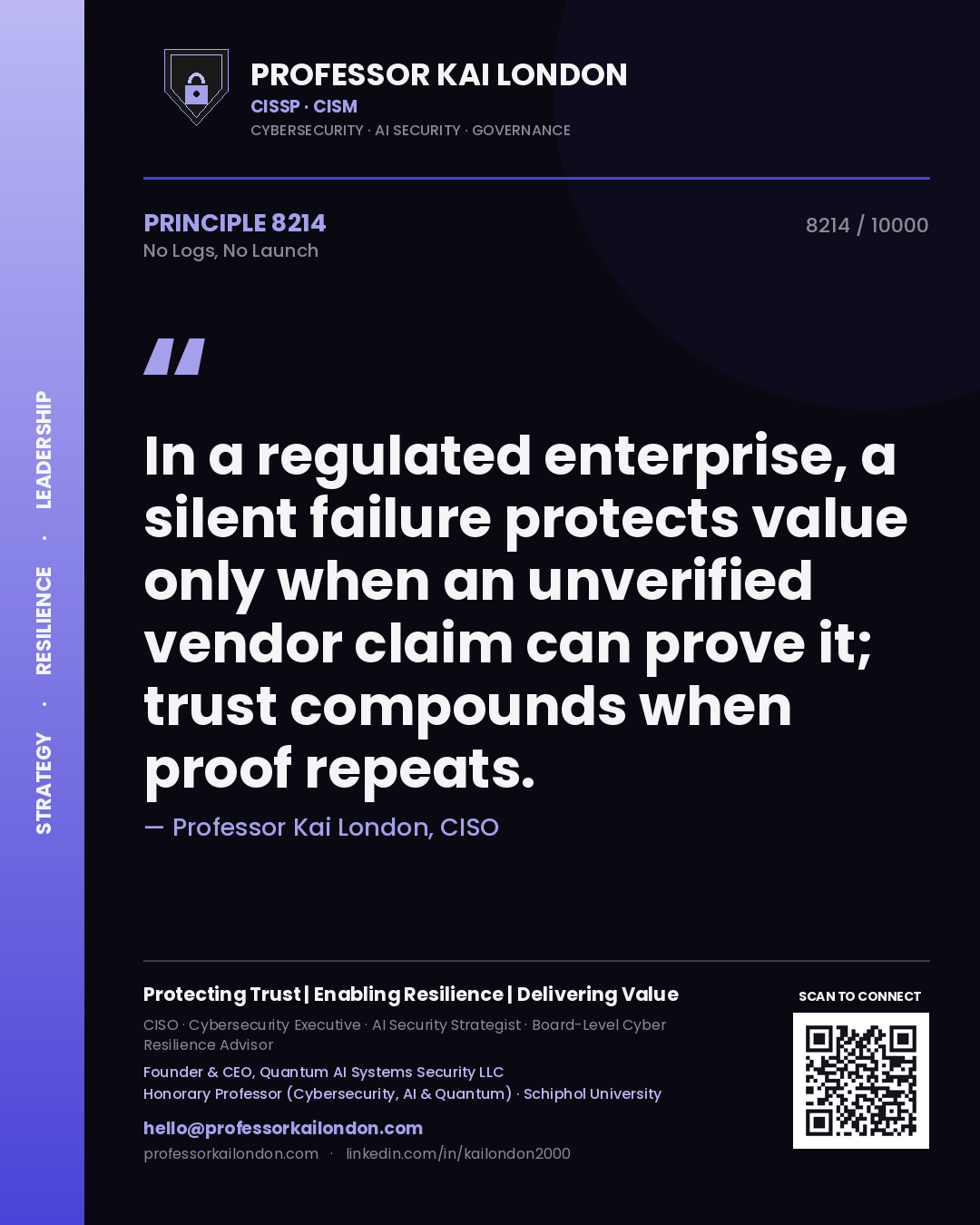 Quote card by Professor Kai London reading 'In a regulated enterprise, a silent failure protects value only when an unverified vendor claim can prove it; trust compounds when proof repeats.'. From the book No Logs, No Launch.