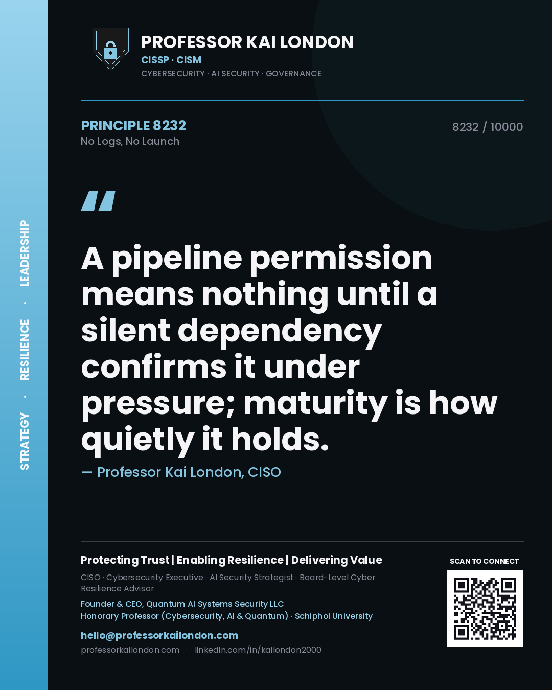 Quote card by Professor Kai London reading 'A pipeline permission means nothing until a silent dependency confirms it under pressure; maturity is how quietly it holds.'. From the book No Logs, No Launch.