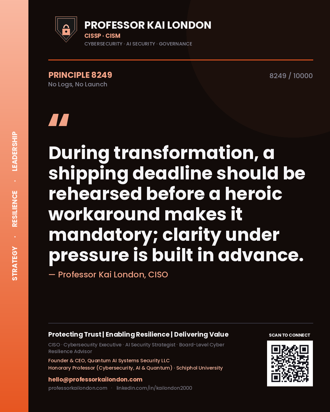 Quote card by Professor Kai London reading 'During transformation, a shipping deadline should be rehearsed before a heroic workaround makes it mandatory; clarity under pressure is built in advance.'. From the book No Logs, No Launch.