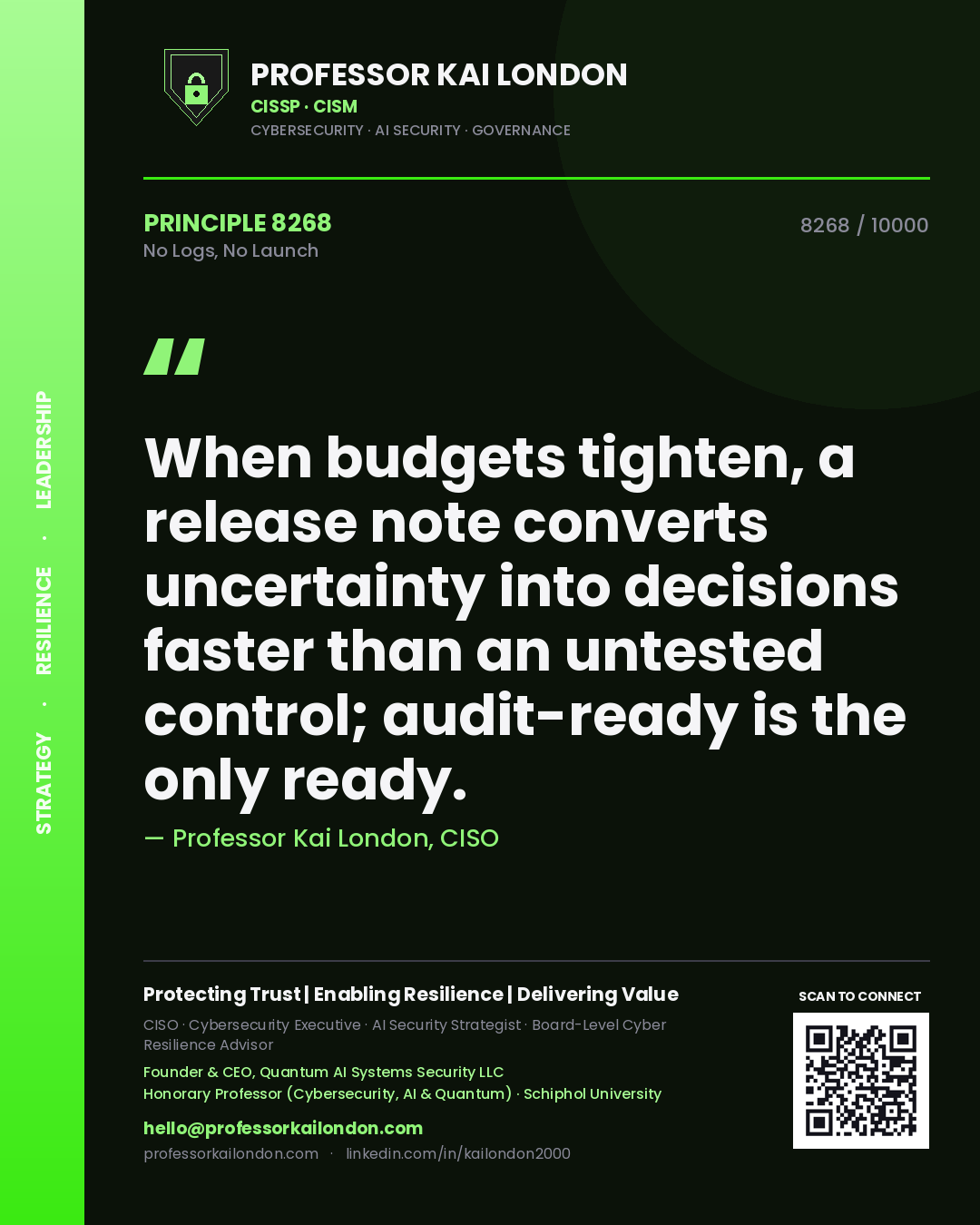 Quote card by Professor Kai London reading 'When budgets tighten, a release note converts uncertainty into decisions faster than an untested control; audit-ready is the only ready.'. From the book No Logs, No Launch.