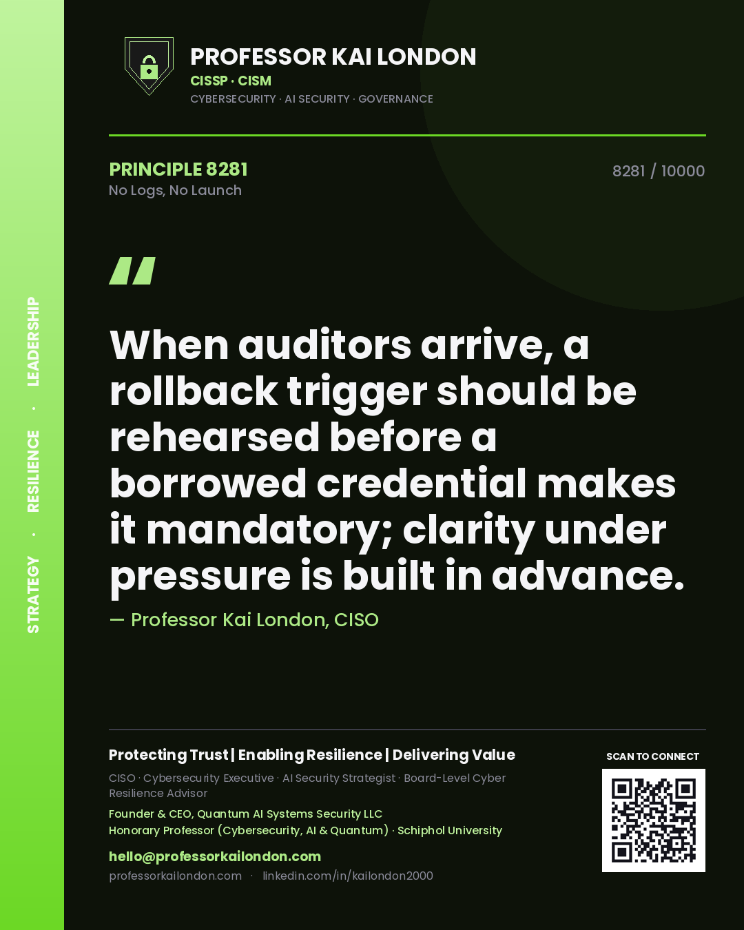 Quote card by Professor Kai London reading 'When auditors arrive, a rollback trigger should be rehearsed before a borrowed credential makes it mandatory; clarity under pressure is built in advance.'. From the book No Logs, No Launch.