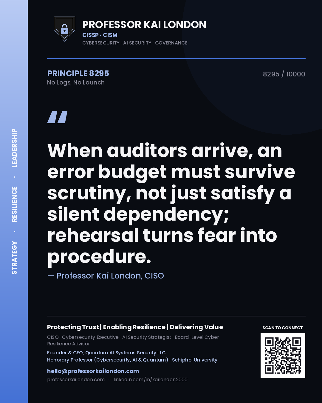 Quote card by Professor Kai London reading 'When auditors arrive, an error budget must survive scrutiny, not just satisfy a silent dependency; rehearsal turns fear into procedure.'. From the book No Logs, No Launch.