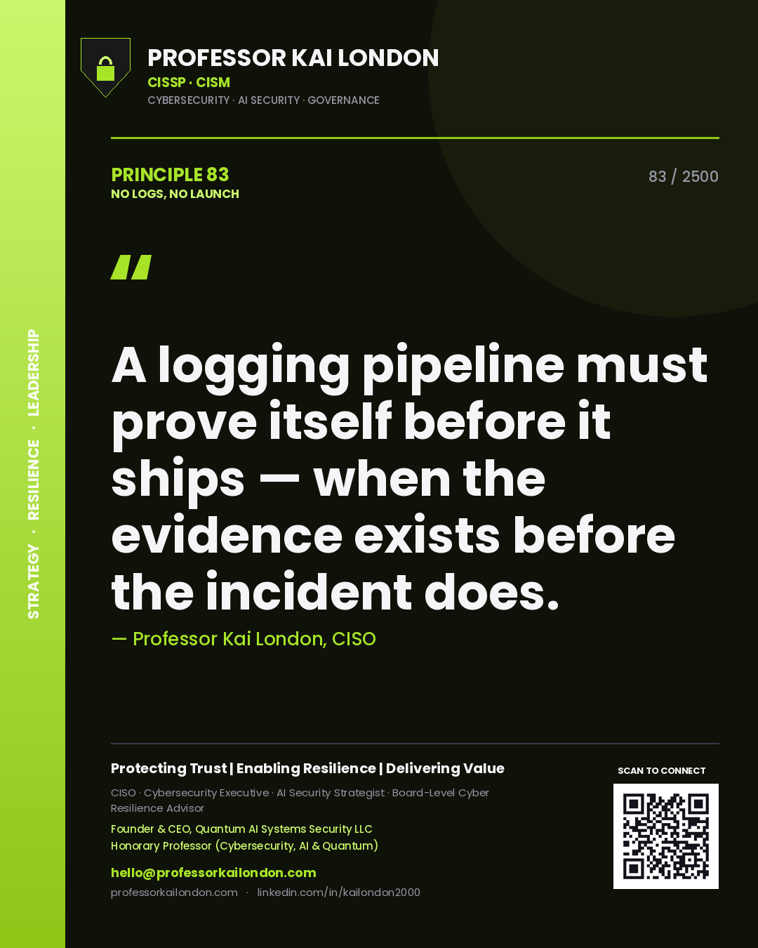 Quote card by Professor Kai London reading 'A logging pipeline must prove itself before it ships — when the evidence exists before the incident does.'. From the book No Logs, No Launch.
