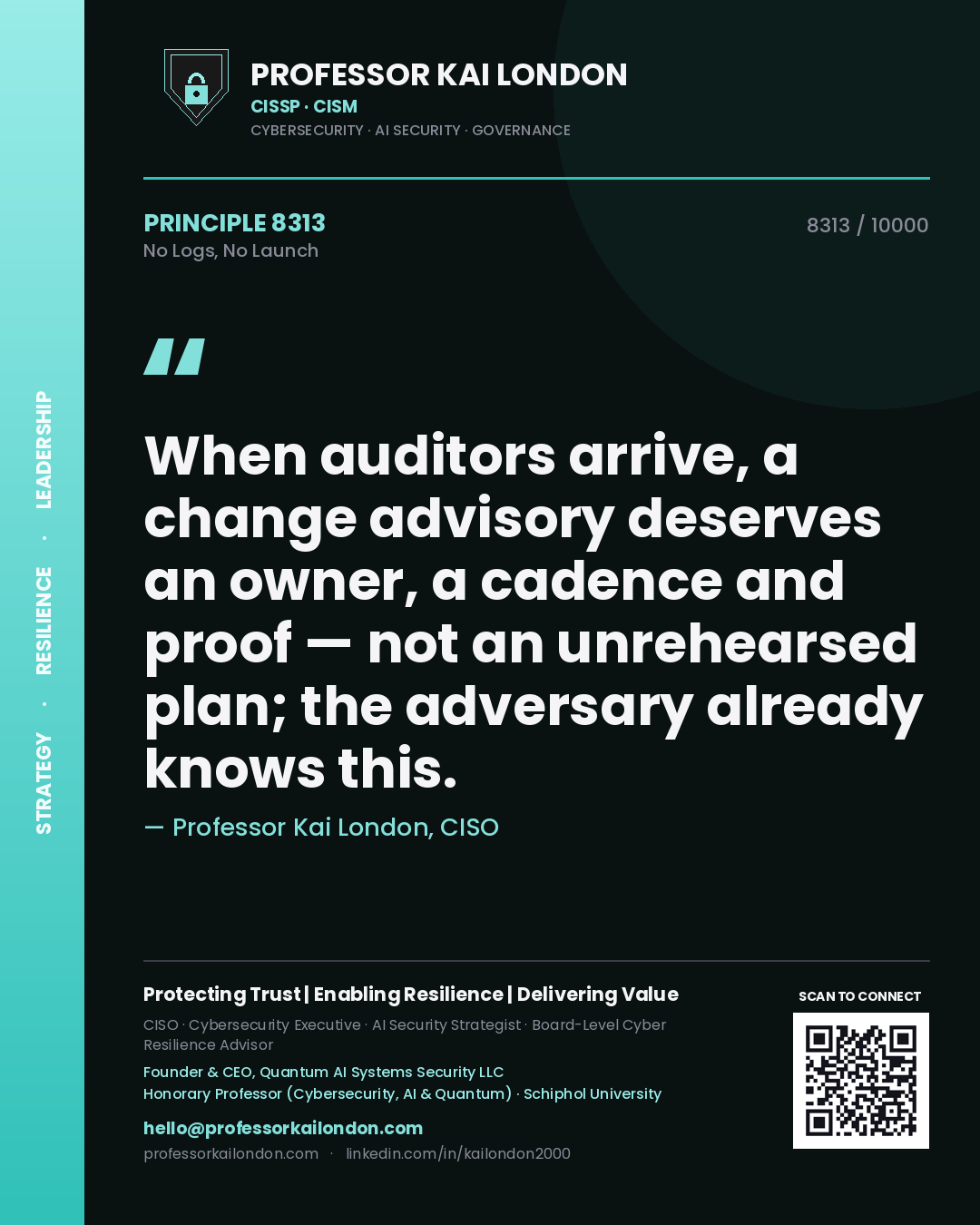Quote card by Professor Kai London reading 'When auditors arrive, a change advisory deserves an owner, a cadence and proof — not an unrehearsed plan; the adversary already knows this.'. From the book No Logs, No Launch.