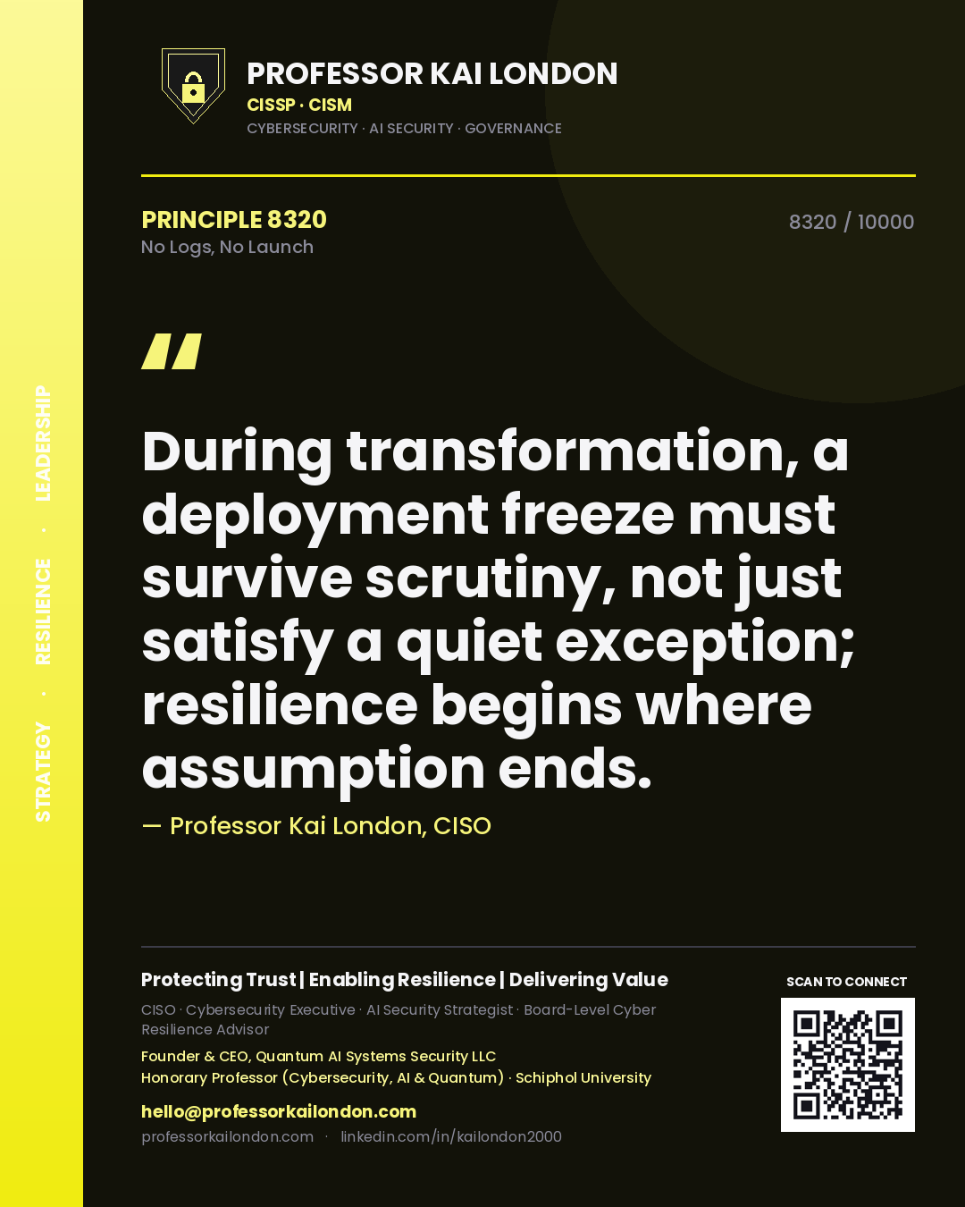 Quote card by Professor Kai London reading 'During transformation, a deployment freeze must survive scrutiny, not just satisfy a quiet exception; resilience begins where assumption ends.'. From the book No Logs, No Launch.