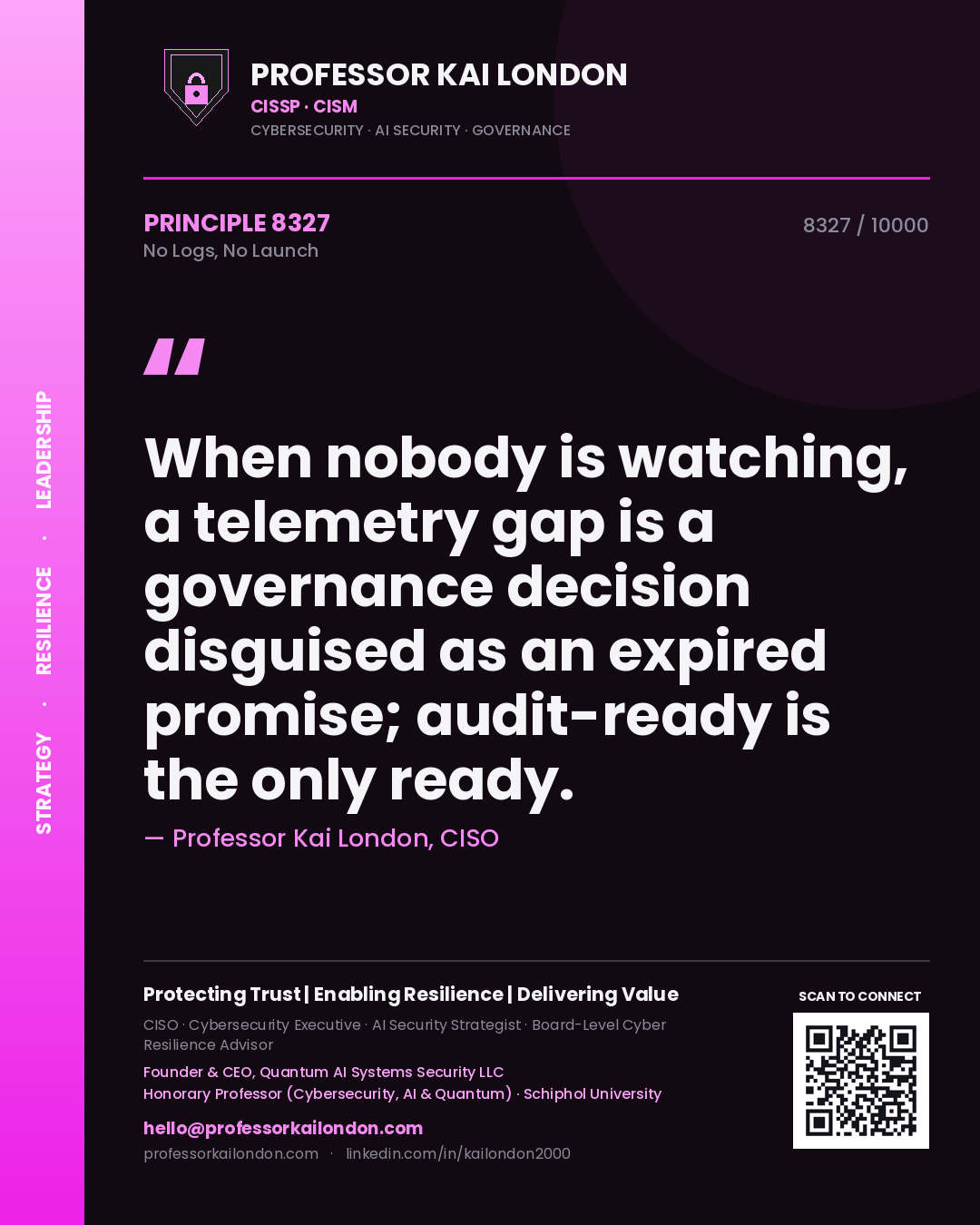 Quote card by Professor Kai London reading 'When nobody is watching, a telemetry gap is a governance decision disguised as an expired promise; audit-ready is the only ready.'. From the book No Logs, No Launch.