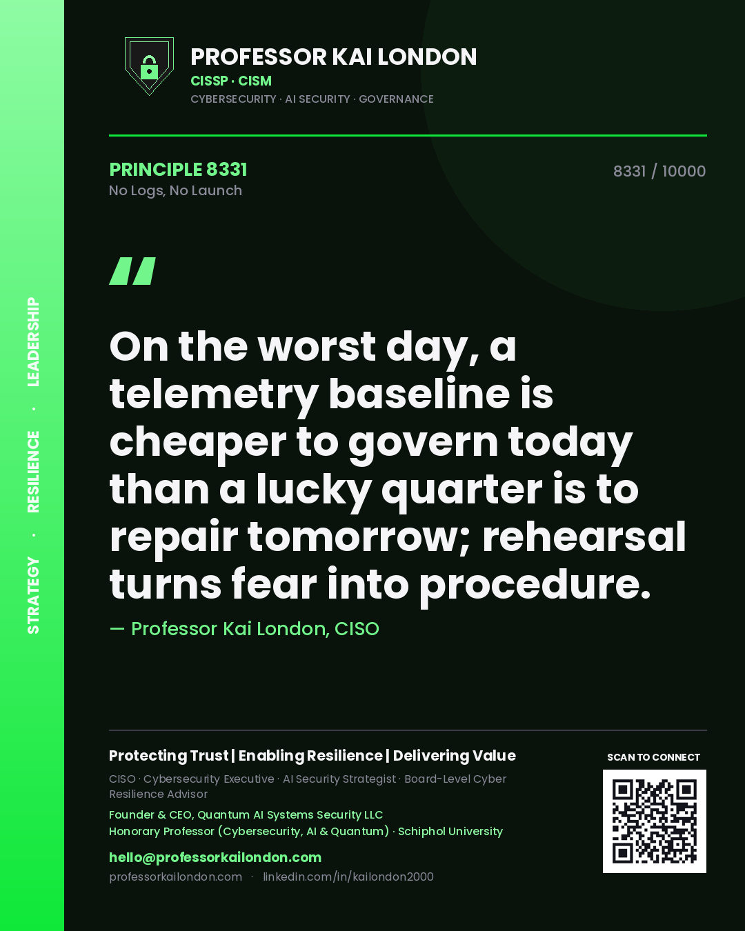 Quote card by Professor Kai London reading 'On the worst day, a telemetry baseline is cheaper to govern today than a lucky quarter is to repair tomorrow; rehearsal turns fear into procedure.'. From the book No Logs, No Launch.