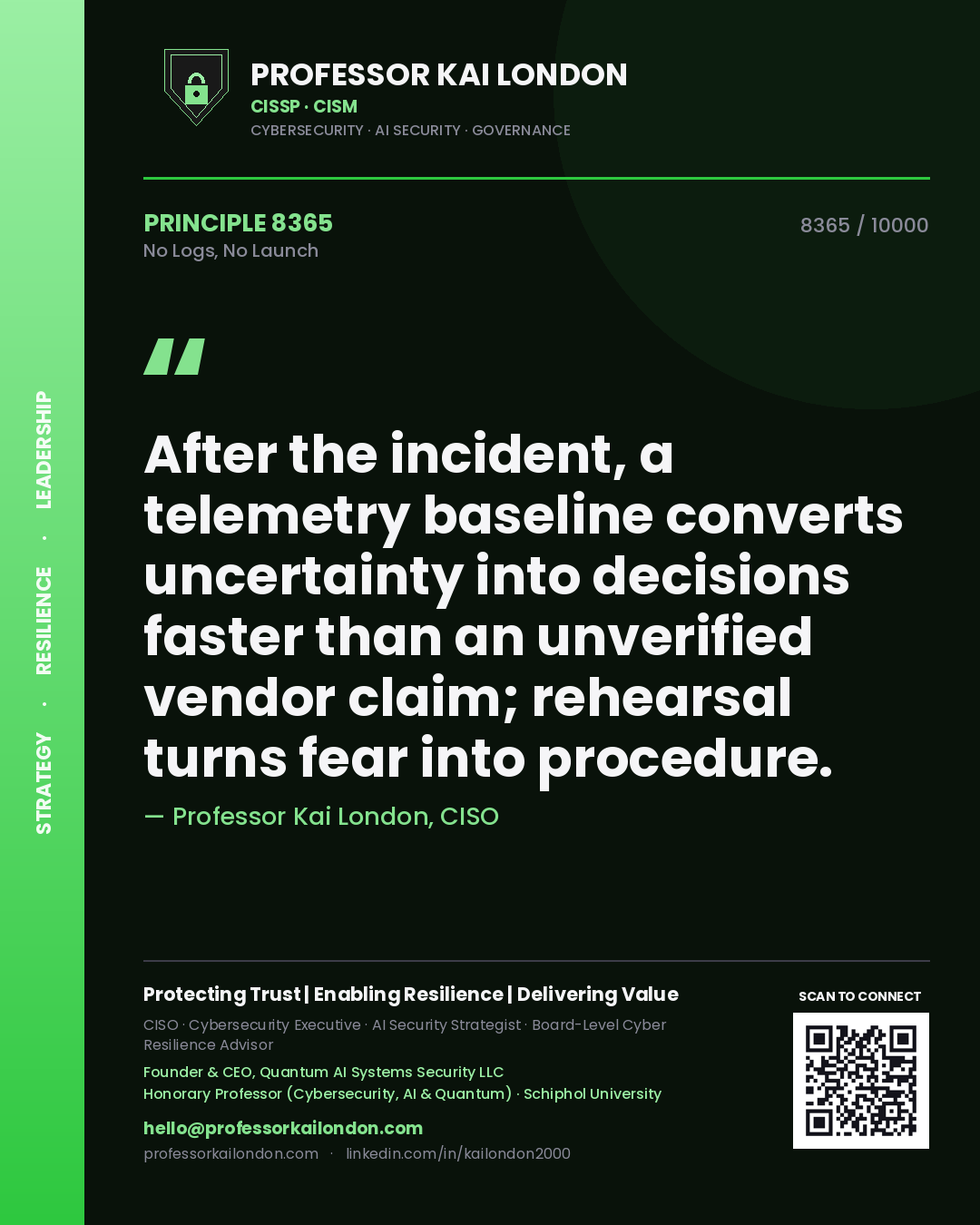 Quote card by Professor Kai London reading 'After the incident, a telemetry baseline converts uncertainty into decisions faster than an unverified vendor claim; rehearsal turns fear into procedure.'. From the book No Logs, No Launch.