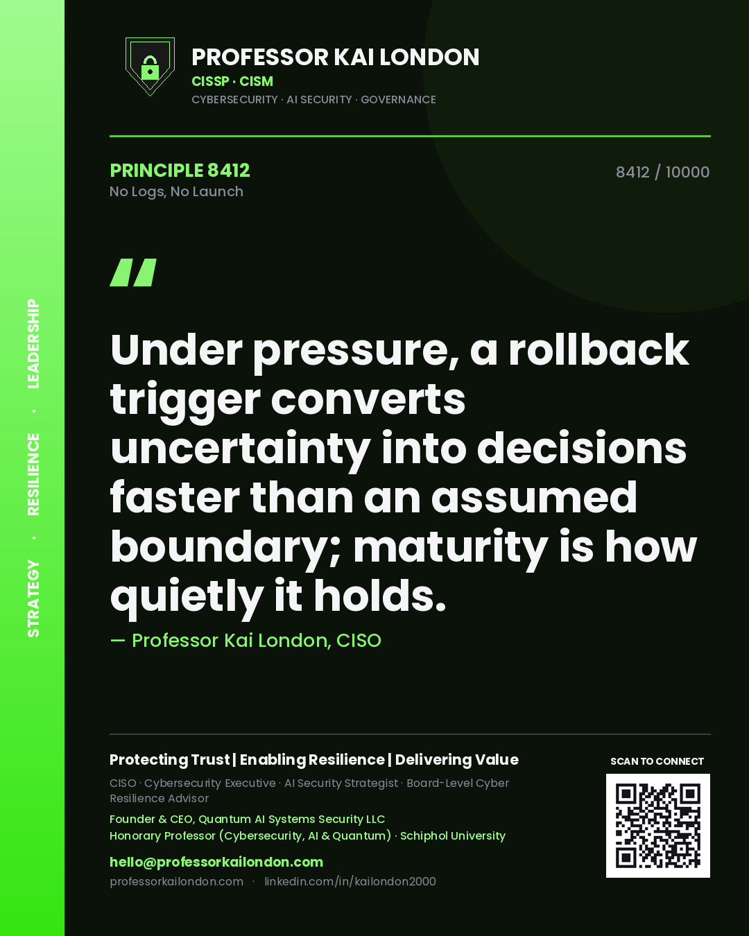 Quote card by Professor Kai London reading 'Under pressure, a rollback trigger converts uncertainty into decisions faster than an assumed boundary; maturity is how quietly it holds.'. From the book No Logs, No Launch.
