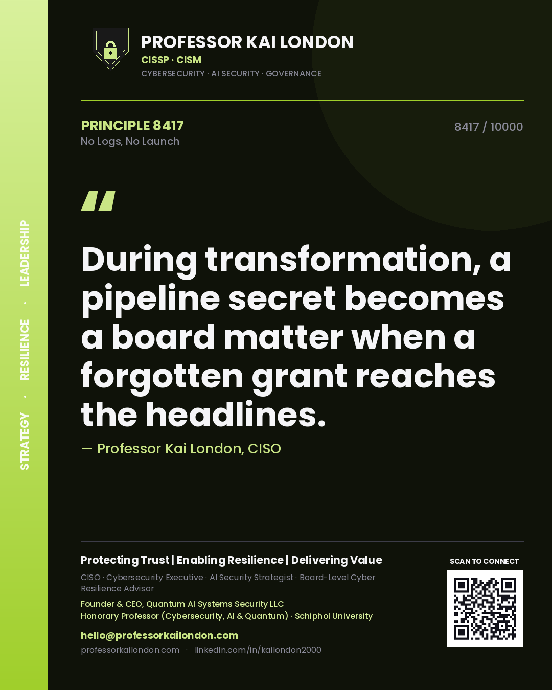 Quote card by Professor Kai London reading 'During transformation, a pipeline secret becomes a board matter when a forgotten grant reaches the headlines.'. From the book No Logs, No Launch.