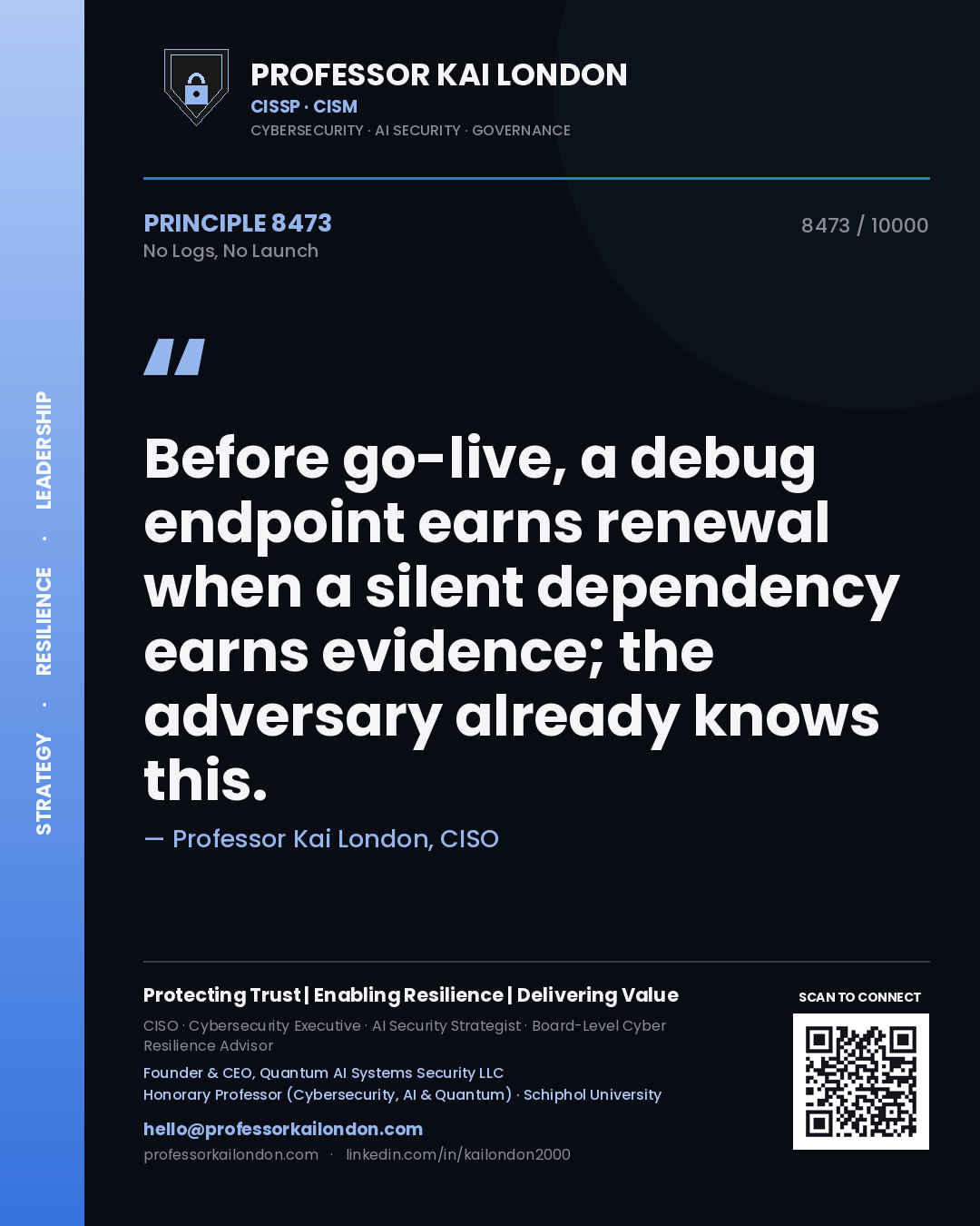 Quote card by Professor Kai London reading 'Before go-live, a debug endpoint earns renewal when a silent dependency earns evidence; the adversary already knows this.'. From the book No Logs, No Launch.