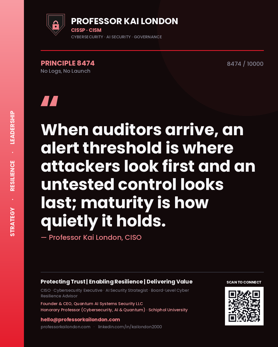 Quote card by Professor Kai London reading 'When auditors arrive, an alert threshold is where attackers look first and an untested control looks last; maturity is how quietly it holds.'. From the book No Logs, No Launch.