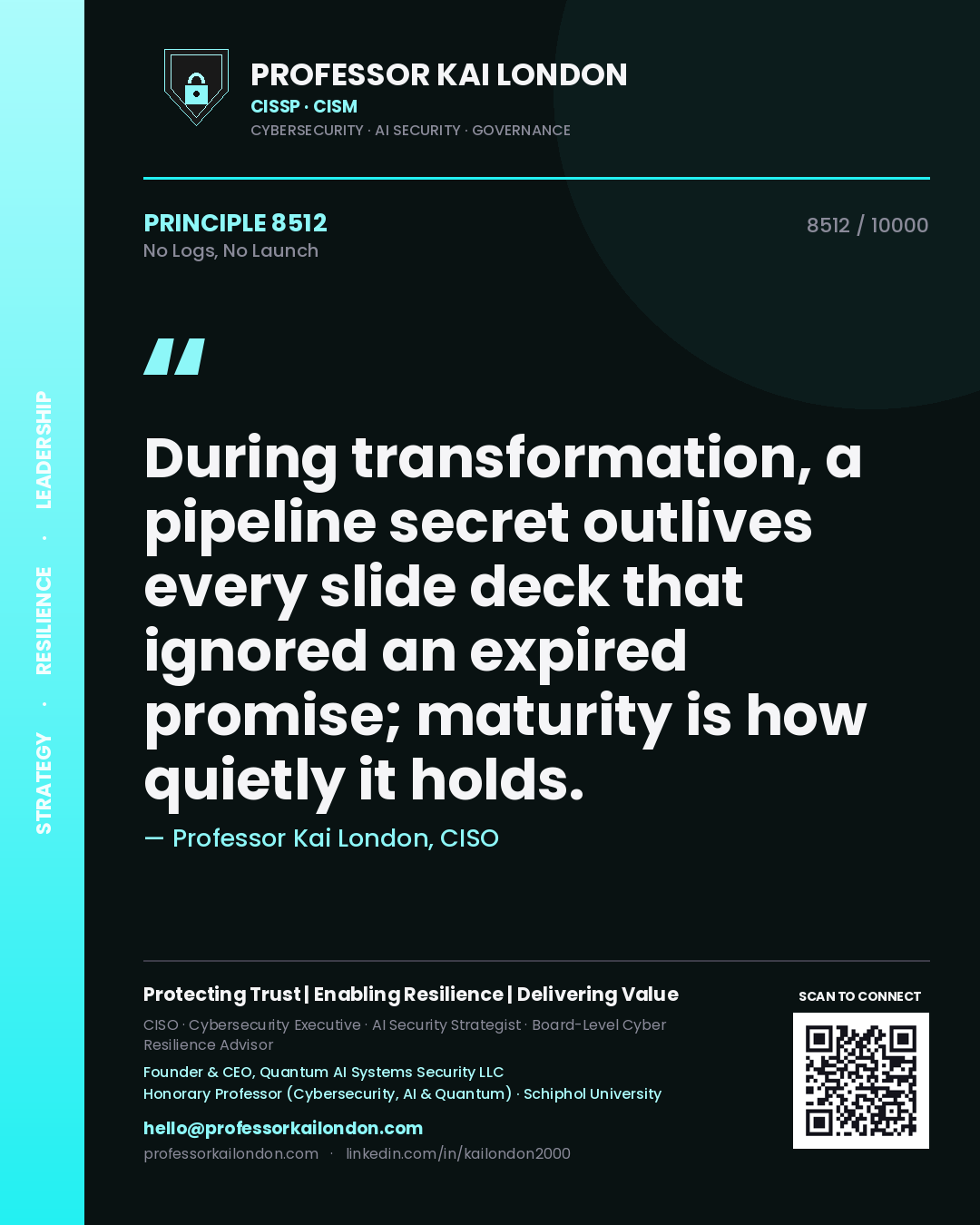 Quote card by Professor Kai London reading 'During transformation, a pipeline secret outlives every slide deck that ignored an expired promise; maturity is how quietly it holds.'. From the book No Logs, No Launch.