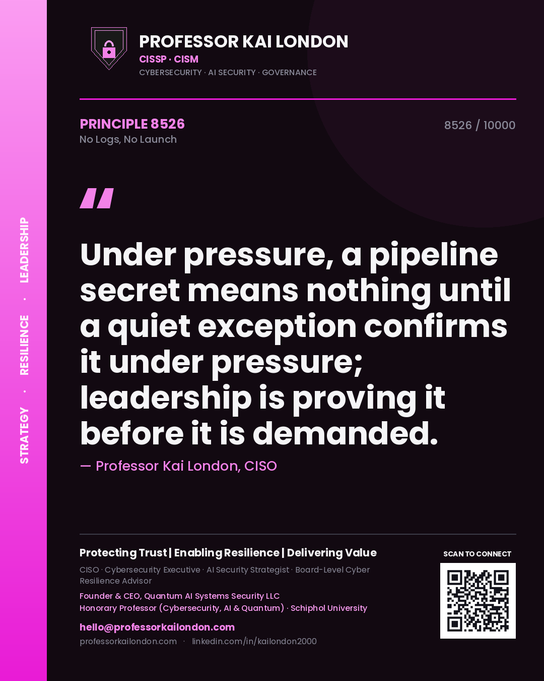 Quote card by Professor Kai London reading 'Under pressure, a pipeline secret means nothing until a quiet exception confirms it under pressure; leadership is proving it before it is demanded.'. From the book No Logs, No Launch.