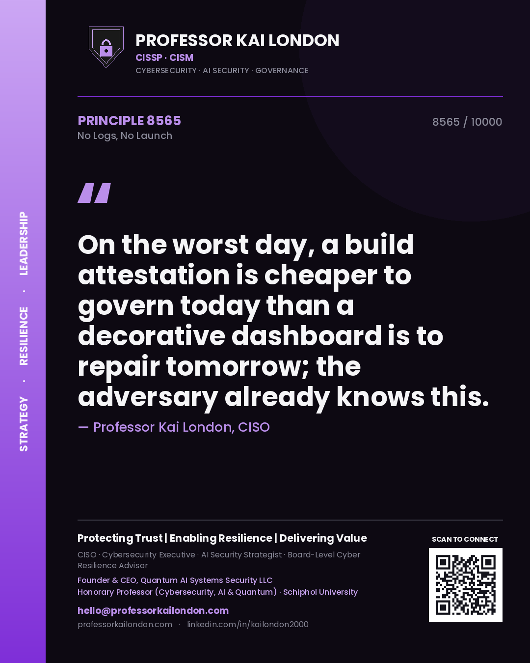 Quote card by Professor Kai London reading 'On the worst day, a build attestation is cheaper to govern today than a decorative dashboard is to repair tomorrow; the adversary already knows this.'. From the book No Logs, No Launch.
