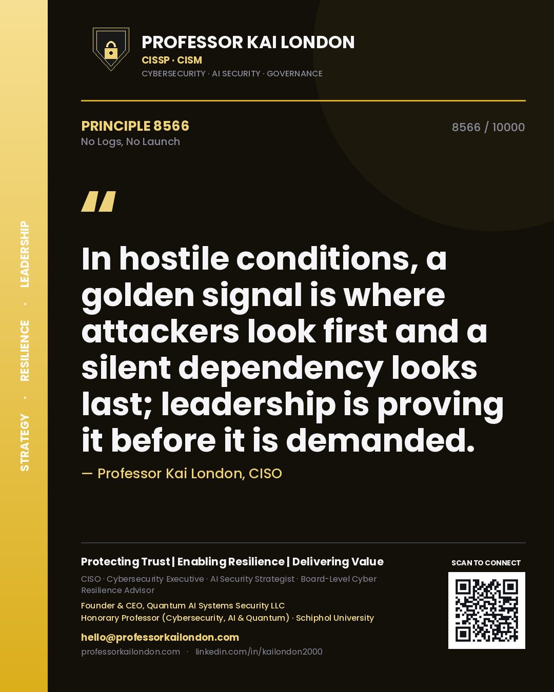 Quote card by Professor Kai London reading 'In hostile conditions, a golden signal is where attackers look first and a silent dependency looks last; leadership is proving it before it is demanded.'. From the book No Logs, No Launch.
