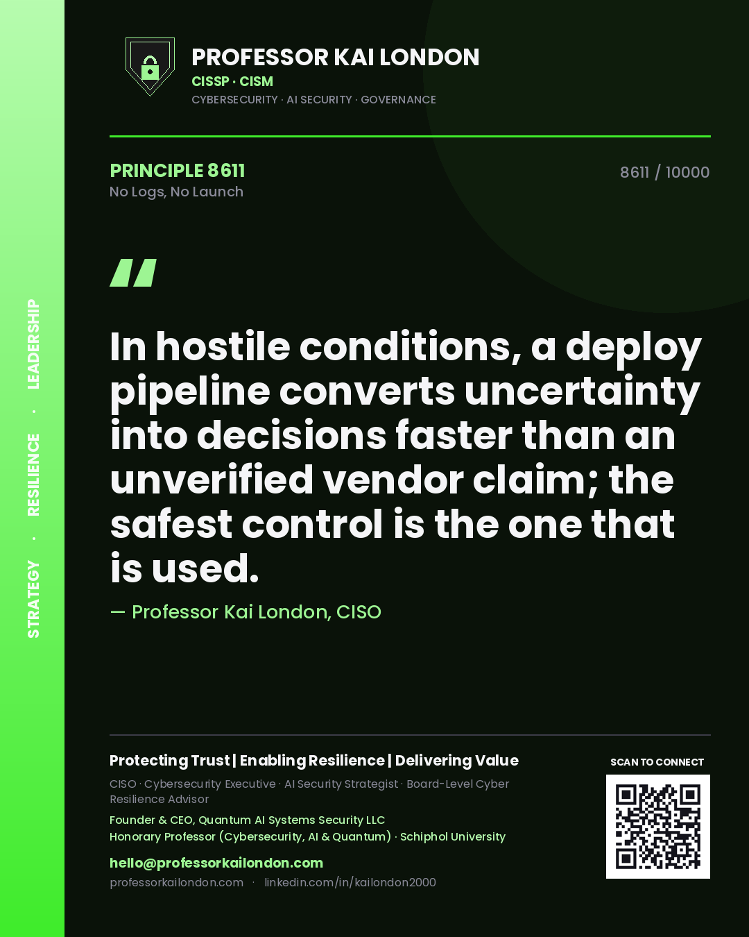 Quote card by Professor Kai London reading 'In hostile conditions, a deploy pipeline converts uncertainty into decisions faster than an unverified vendor claim; the safest control is the one that is used.'. From the book No Logs, No Launch.