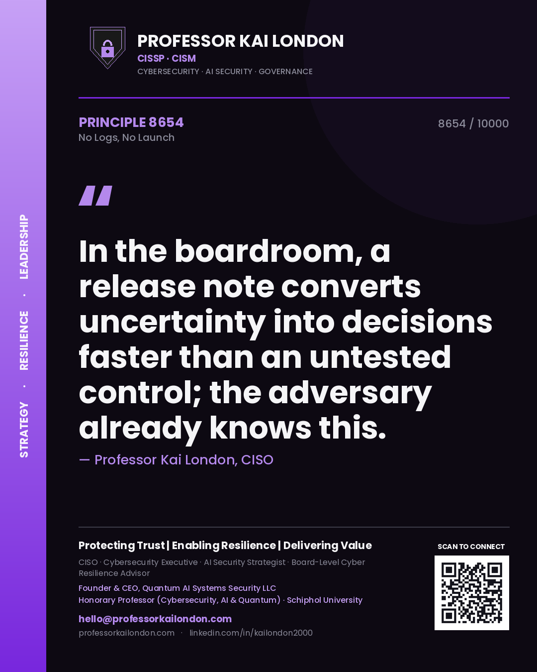 Quote card by Professor Kai London reading 'In the boardroom, a release note converts uncertainty into decisions faster than an untested control; the adversary already knows this.'. From the book No Logs, No Launch.
