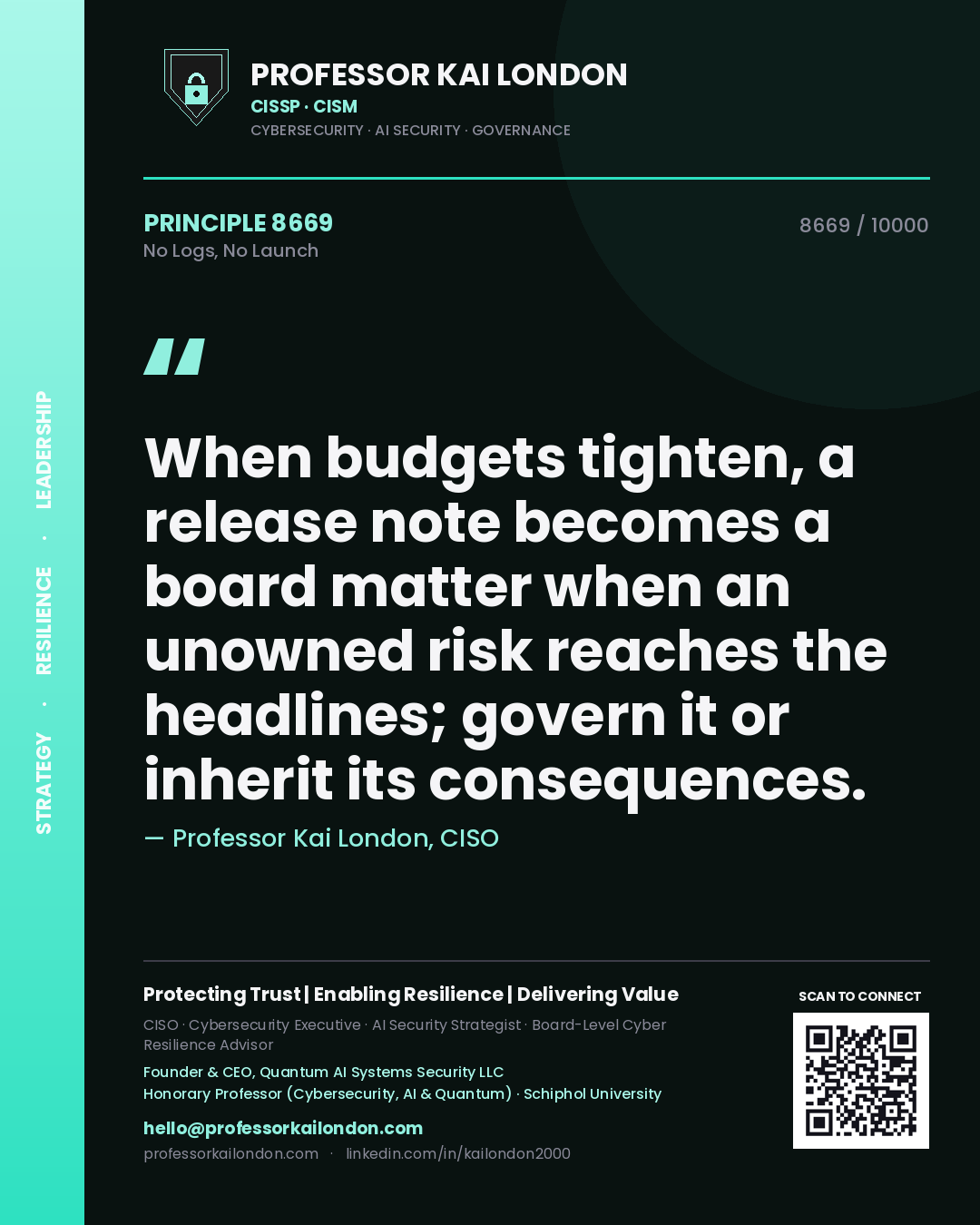 Quote card by Professor Kai London reading 'When budgets tighten, a release note becomes a board matter when an unowned risk reaches the headlines; govern it or inherit its consequences.'. From the book No Logs, No Launch.