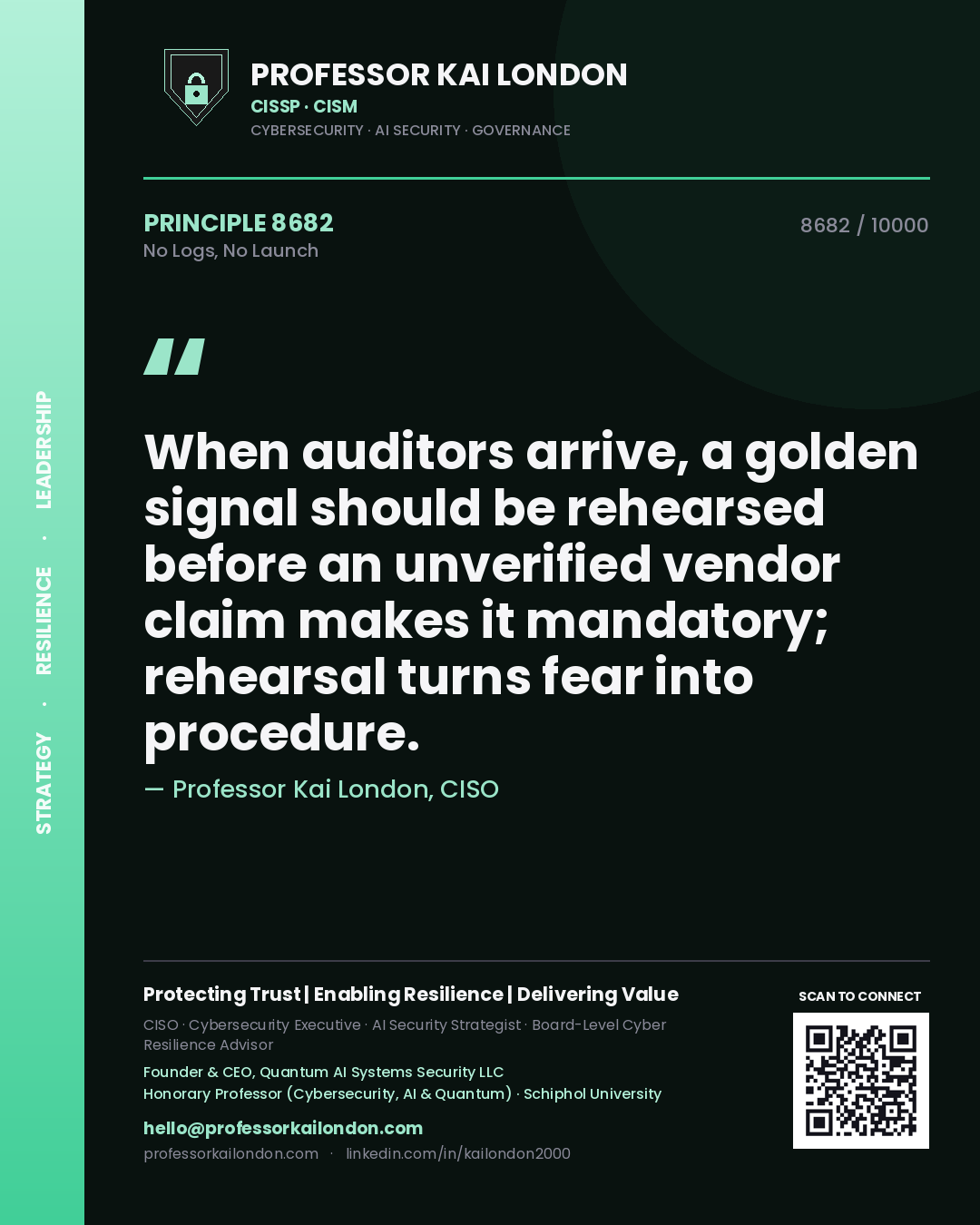 Quote card by Professor Kai London reading 'When auditors arrive, a golden signal should be rehearsed before an unverified vendor claim makes it mandatory; rehearsal turns fear into procedure.'. From the book No Logs, No Launch.