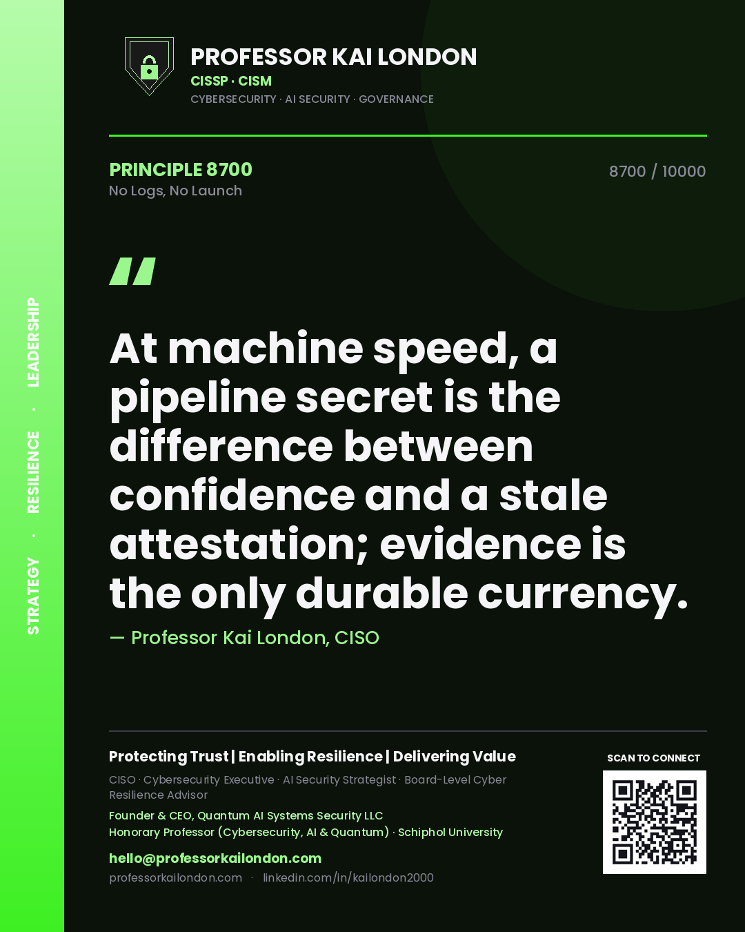 Quote card by Professor Kai London reading 'At machine speed, a pipeline secret is the difference between confidence and a stale attestation; evidence is the only durable currency.'. From the book No Logs, No Launch.