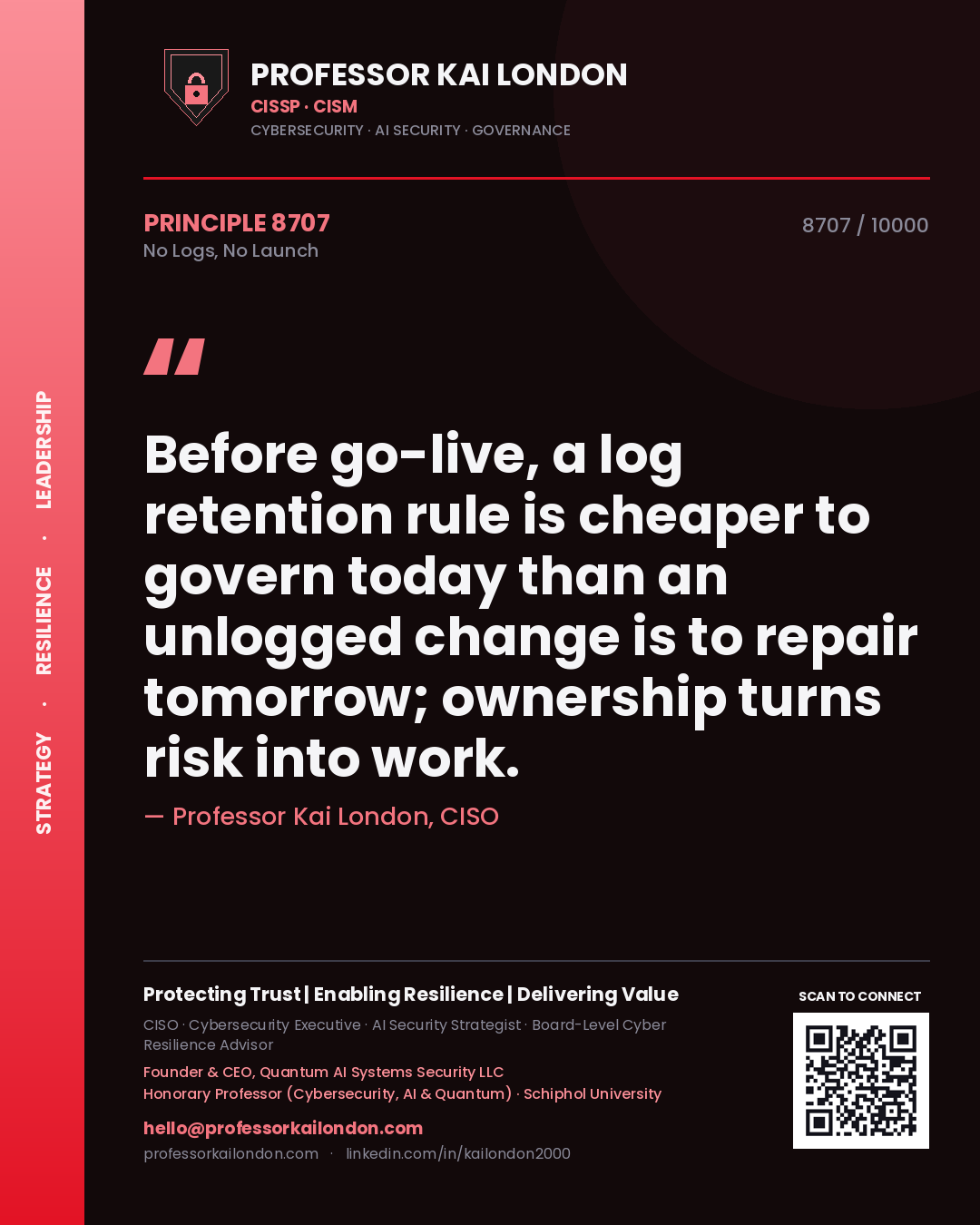 Quote card by Professor Kai London reading 'Before go-live, a log retention rule is cheaper to govern today than an unlogged change is to repair tomorrow; ownership turns risk into work.'. From the book No Logs, No Launch.