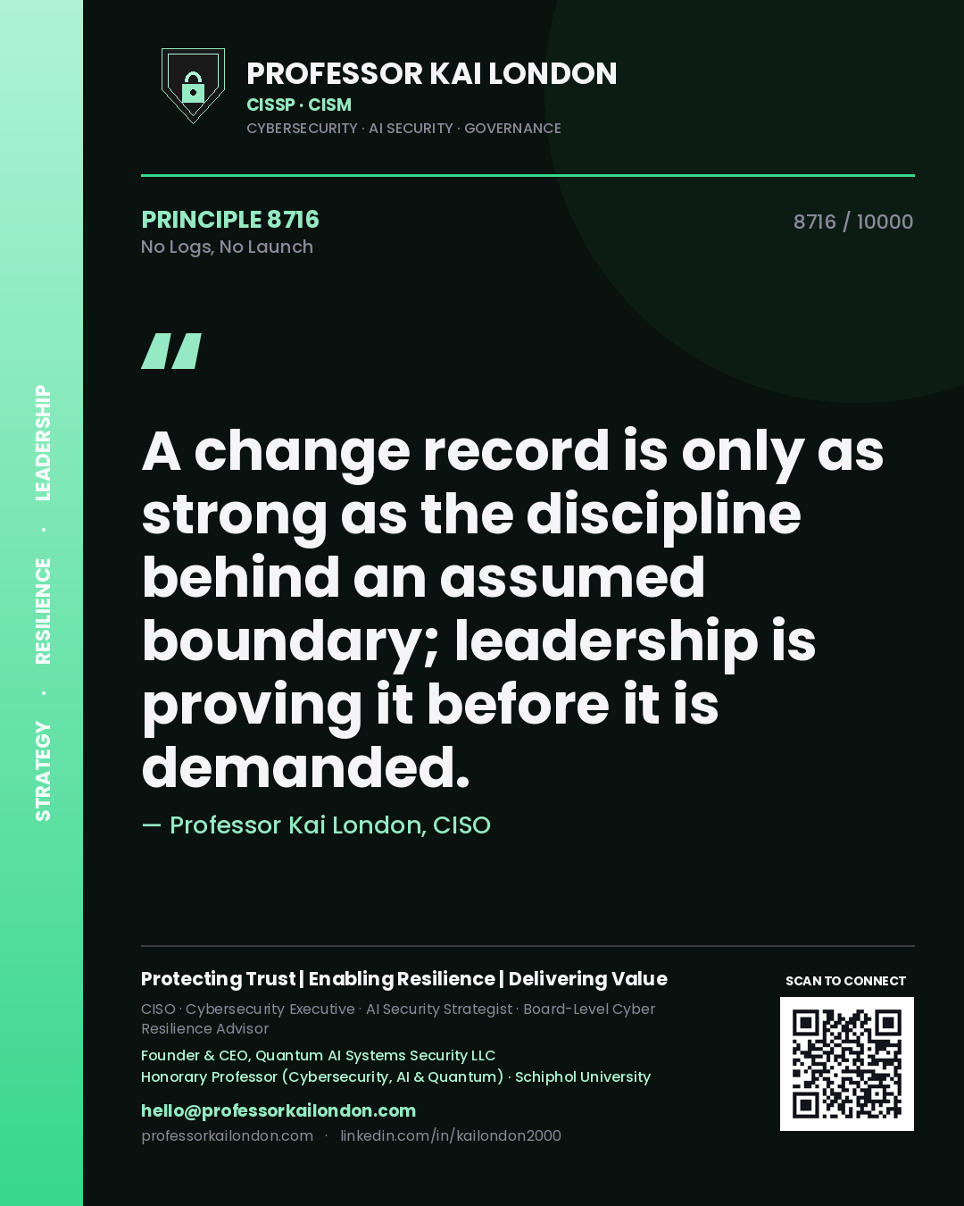 Professor Kai London principle 8716: A change record is only as strong as the discipline behind an assumed boundary; leadership is proving it before it is demanded.