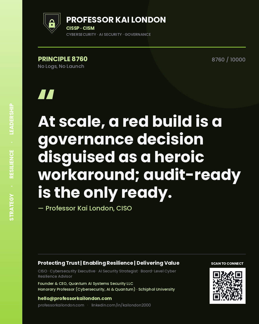 Professor Kai London principle 8760: At scale, a red build is a governance decision disguised as a heroic workaround; audit-ready is the only ready.