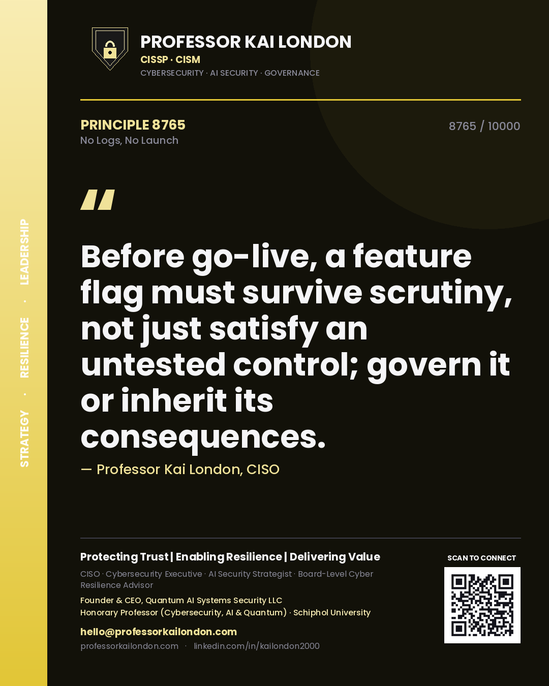 Quote card by Professor Kai London reading 'Before go-live, a feature flag must survive scrutiny, not just satisfy an untested control; govern it or inherit its consequences.'. From the book No Logs, No Launch.