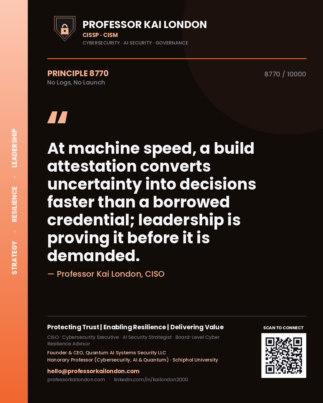 Professor Kai London principle 8770: At machine speed, a build attestation converts uncertainty into decisions faster than a borrowed credential; leadership is proving it before it is demanded.