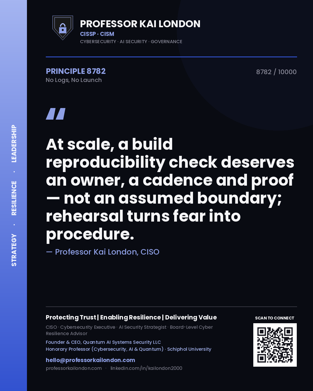 Quote card by Professor Kai London reading 'At scale, a build reproducibility check deserves an owner, a cadence and proof — not an assumed boundary; rehearsal turns fear into procedure.'. From the book No Logs, No Launch.