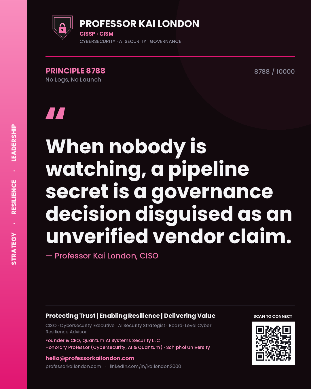 Quote card by Professor Kai London reading 'When nobody is watching, a pipeline secret is a governance decision disguised as an unverified vendor claim.'. From the book No Logs, No Launch.