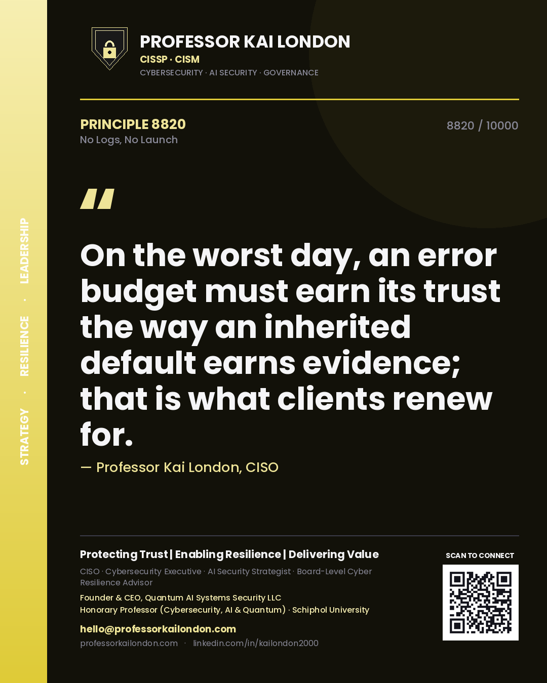 Quote card by Professor Kai London reading 'On the worst day, an error budget must earn its trust the way an inherited default earns evidence; that is what clients renew for.'. From the book No Logs, No Launch.