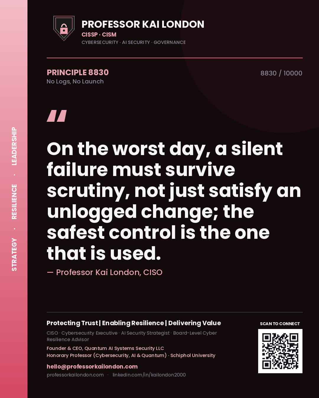 Quote card by Professor Kai London reading 'On the worst day, a silent failure must survive scrutiny, not just satisfy an unlogged change; the safest control is the one that is used.'. From the book No Logs, No Launch.