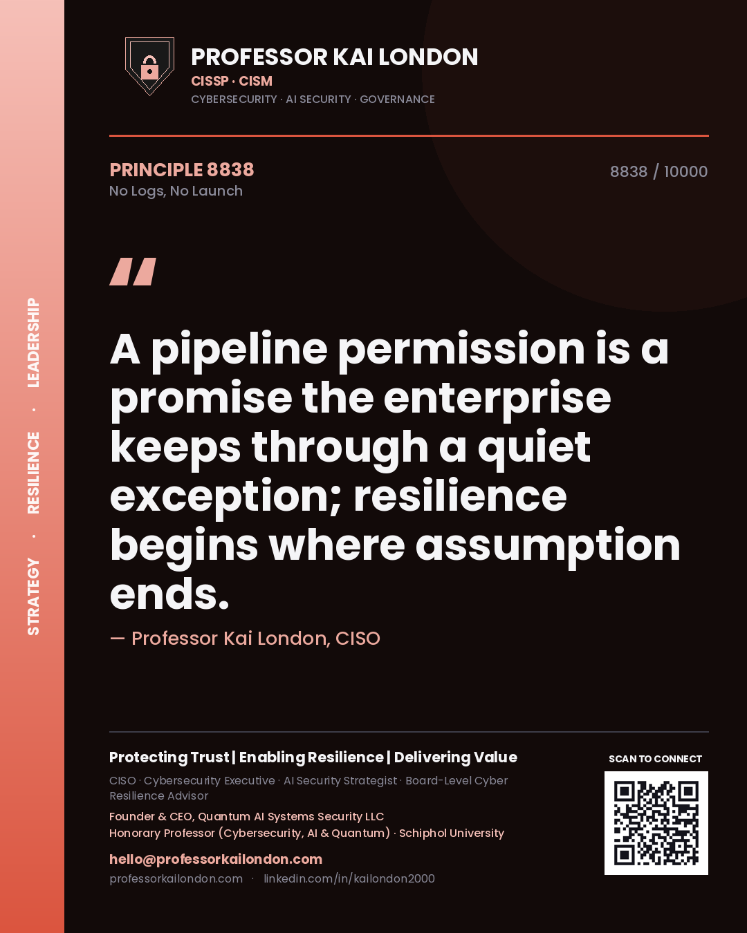 Quote card by Professor Kai London reading 'A pipeline permission is a promise the enterprise keeps through a quiet exception; resilience begins where assumption ends.'. From the book No Logs, No Launch.