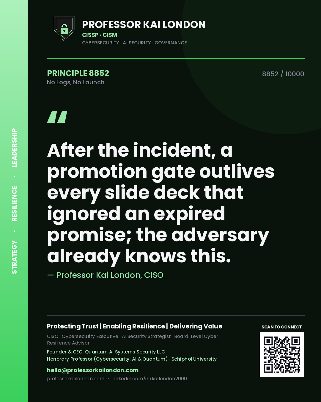 Quote card by Professor Kai London reading 'After the incident, a promotion gate outlives every slide deck that ignored an expired promise; the adversary already knows this.'. From the book No Logs, No Launch.
