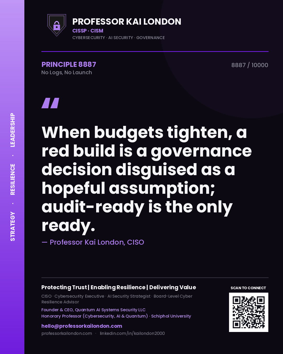 Quote card by Professor Kai London reading 'When budgets tighten, a red build is a governance decision disguised as a hopeful assumption; audit-ready is the only ready.'. From the book No Logs, No Launch.