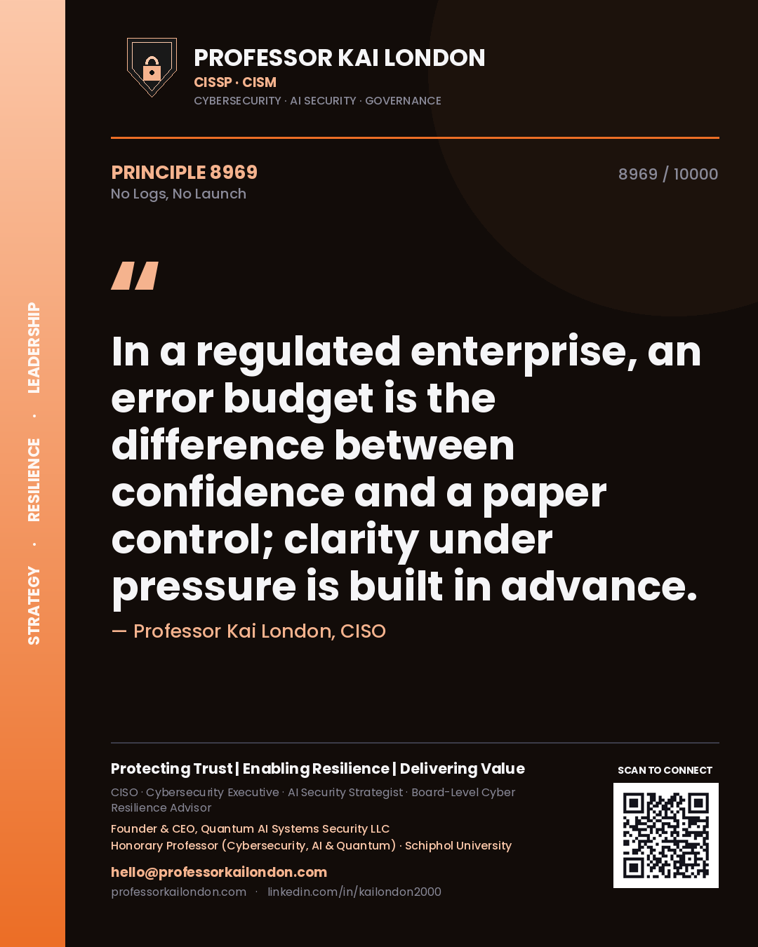 Quote card by Professor Kai London reading 'In a regulated enterprise, an error budget is the difference between confidence and a paper control; clarity under pressure is built in advance.'. From the book No Logs, No Launch.
