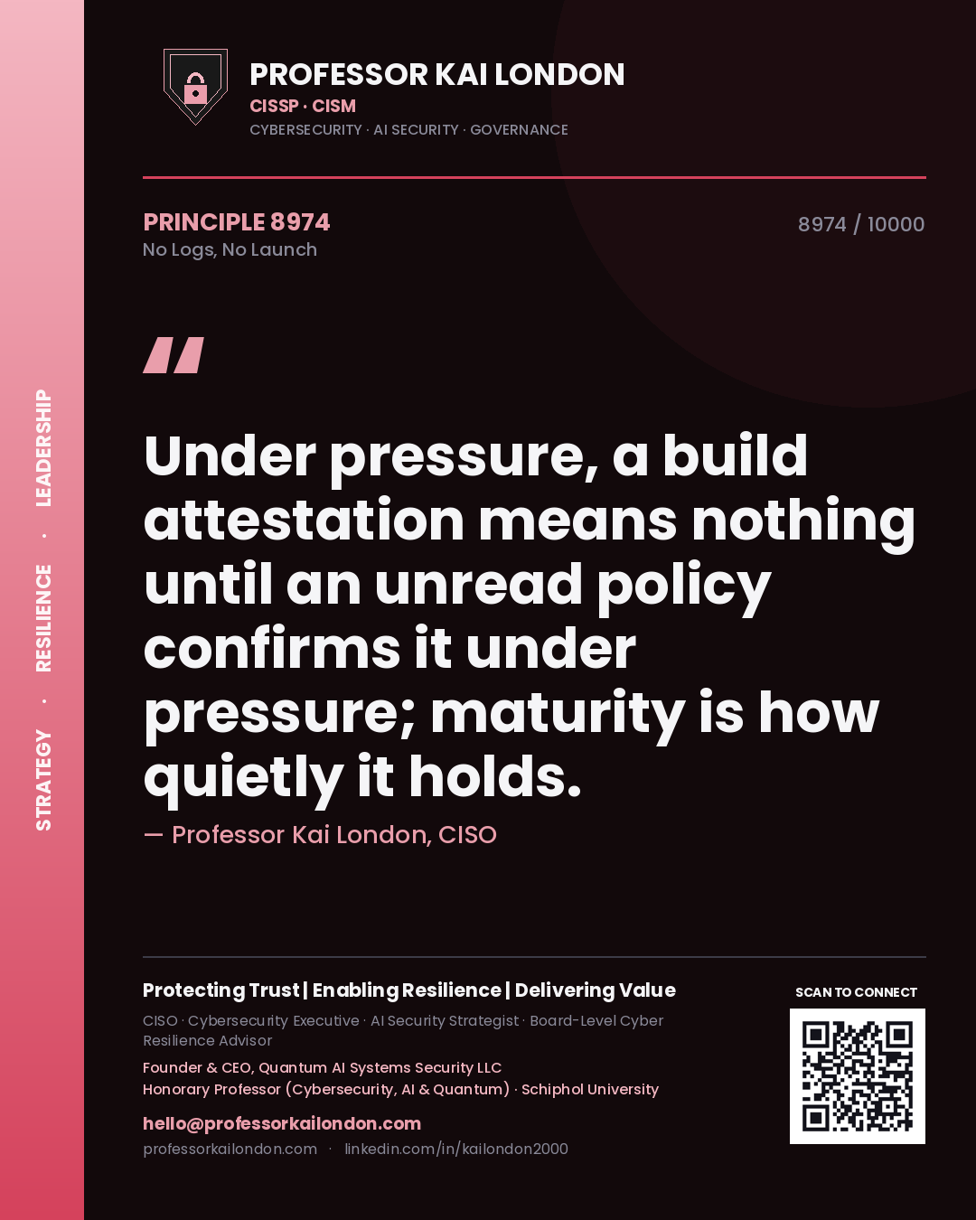 Quote card by Professor Kai London reading 'Under pressure, a build attestation means nothing until an unread policy confirms it under pressure; maturity is how quietly it holds.'. From the book No Logs, No Launch.