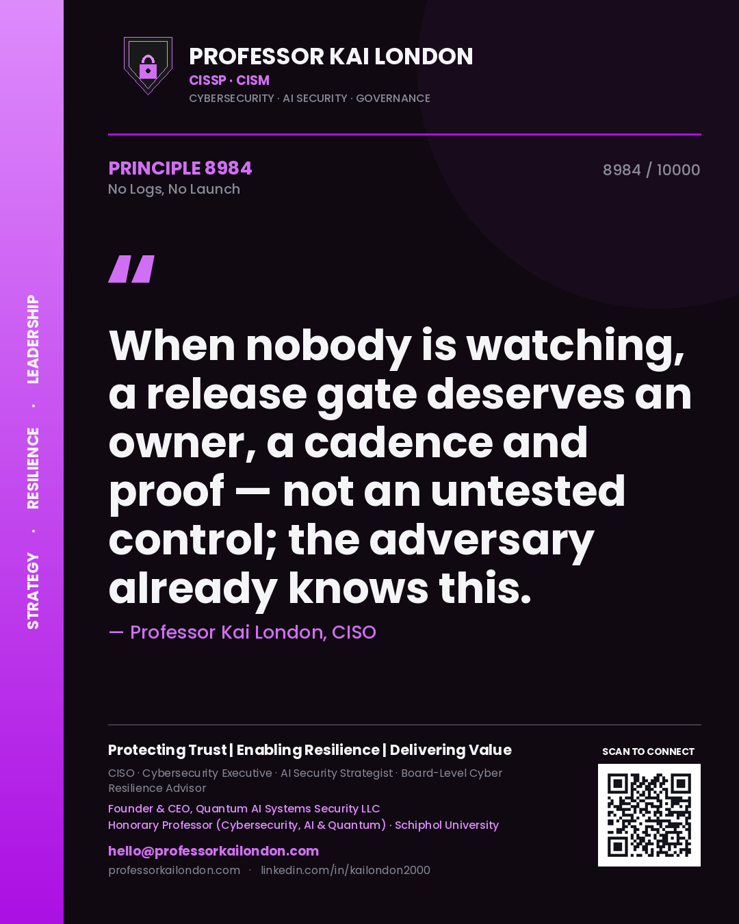 Quote card by Professor Kai London reading 'When nobody is watching, a release gate deserves an owner, a cadence and proof — not an untested control; the adversary already knows this.'. From the book No Logs, No Launch.