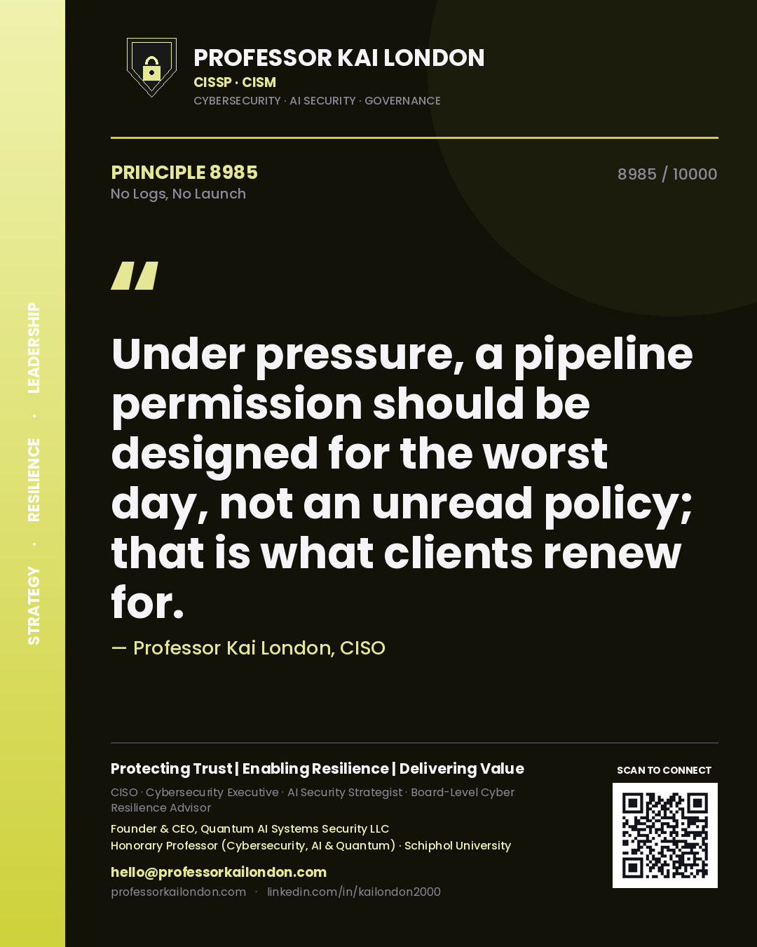 Quote card by Professor Kai London reading 'Under pressure, a pipeline permission should be designed for the worst day, not an unread policy; that is what clients renew for.'. From the book No Logs, No Launch.