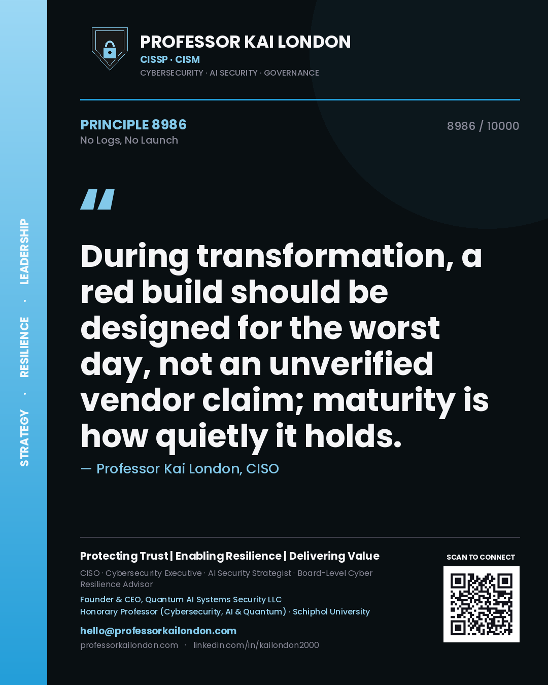 Quote card by Professor Kai London reading 'During transformation, a red build should be designed for the worst day, not an unverified vendor claim; maturity is how quietly it holds.'. From the book No Logs, No Launch.