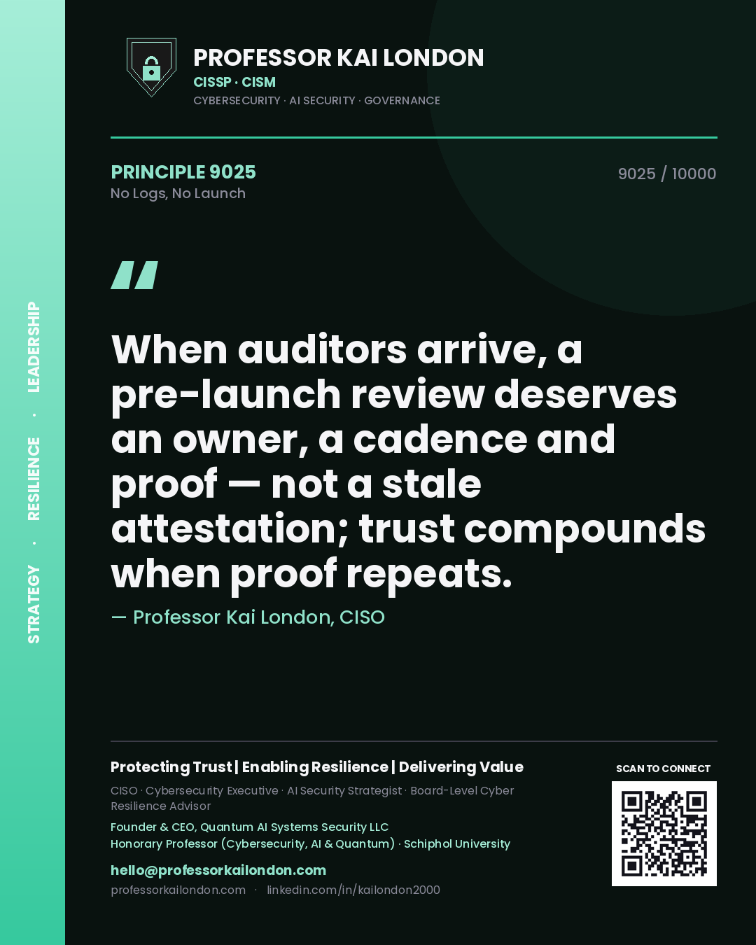 Professor Kai London principle 9025: When auditors arrive, a pre-launch review deserves an owner, a cadence and proof — not a stale attestation; trust compounds when proof repeats.