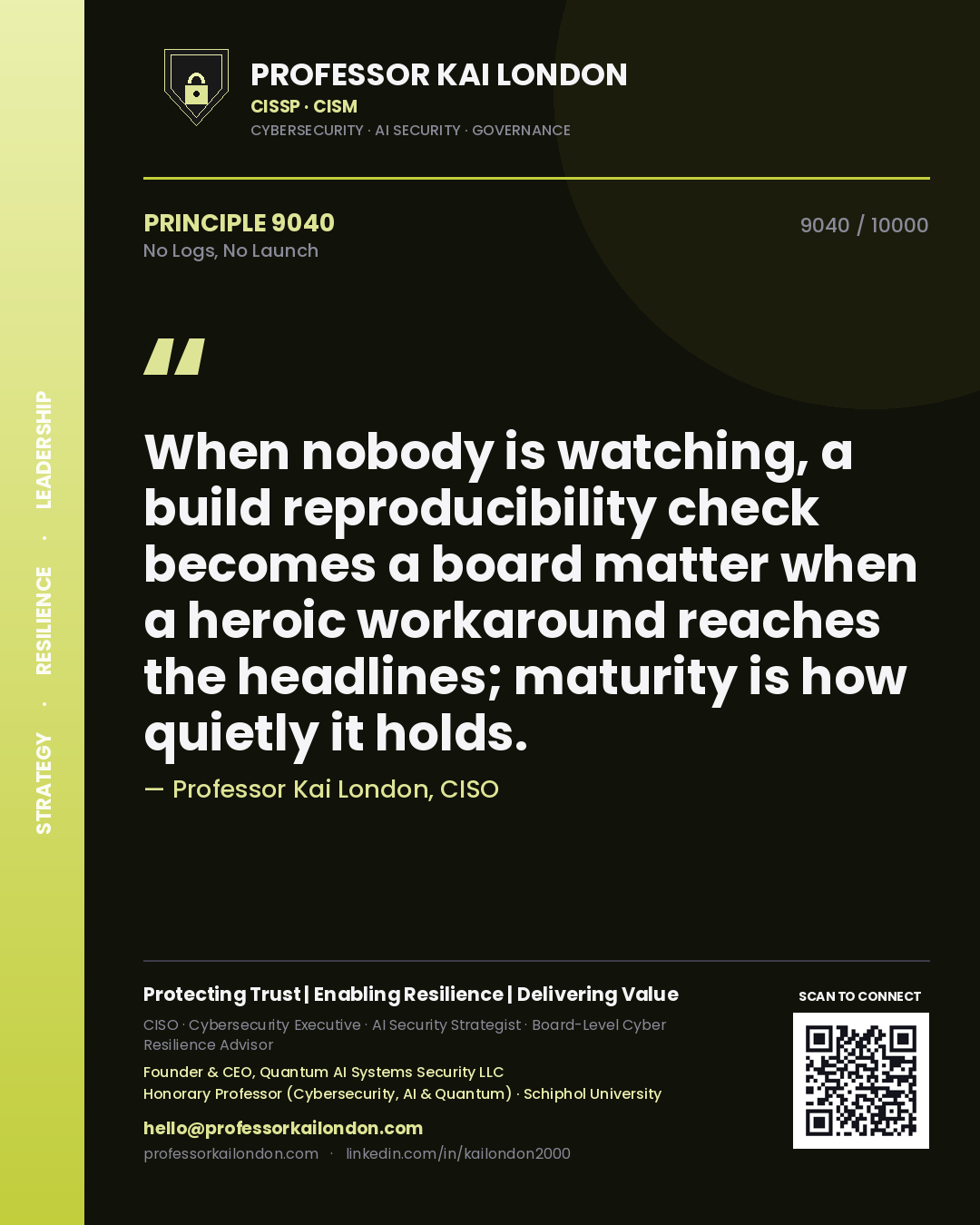 Quote card by Professor Kai London reading 'When nobody is watching, a build reproducibility check becomes a board matter when a heroic workaround reaches the headlines; maturity is how quietly it holds.'. From the book No Logs, No Launch.